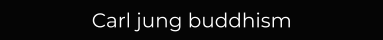 Carl jung buddhism