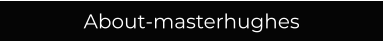 About-masterhughes