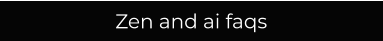Zen and ai faqs