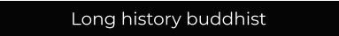 Long history buddhist