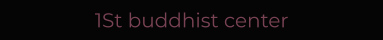 1St buddhist center