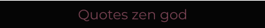 Quotes zen god