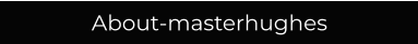 About-masterhughes