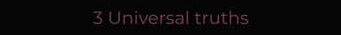 3 Universal truths