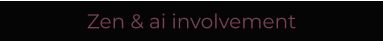 Zen & ai involvement